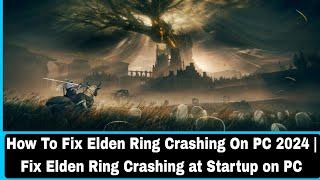 How To Fix Elden Ring Crashing On PC 2024 | Fix Elden Ring Crashing at Startup on PC