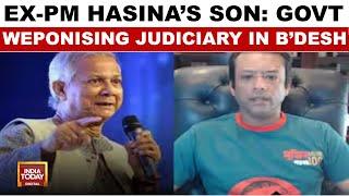 EX-B'desh PM Hasina's Son's Big Allegation: He Accuses Interim Government Of Weaponising Judiciary