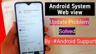 [Android System Webview] - android system webview update problem | Android System Webview