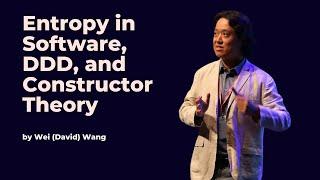 Entropy in Software, DDD, and Constructor Theory - Wei (David) Wang - DDD Europe 2023