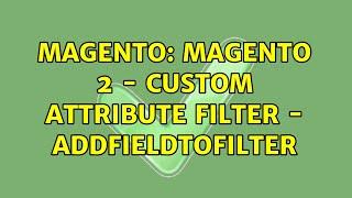 Magento: Magento 2 - Custom Attribute Filter - addFieldToFilter (2 Solutions!!)