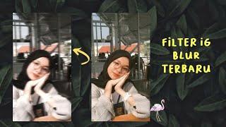 Filter IG Blur Terbaru Yg Lagi Viral