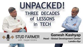 Unpacking 3-decades of Lessons in Tech | Ganesh Kashyap #studfarmer #gagangirotra