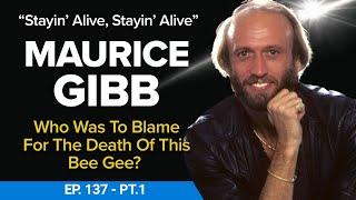 “Stayin’ Alive”: Who Was To Blame For The Death Of Bee Gee, Maurice Gibb? - Part 1 - Ep 137