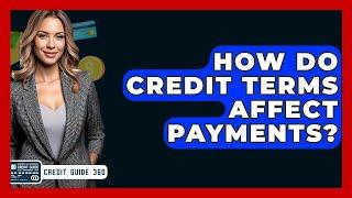 How Do Credit Terms Affect Payments? - CreditGuide360.com