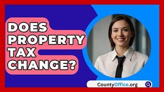 Does Property Tax Change? - CountyOffice.org