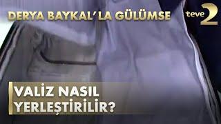 Derya Baykal'la Gülümse: Valiz Nasıl Yerleştirilir?