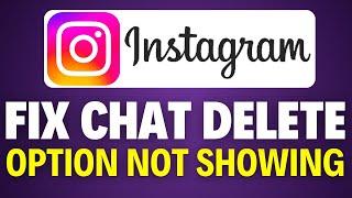 How To Fix Instagram Chat Delete Option Not Showing (2025)