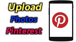 How to Upload Photo to Pinterest | Post Photos/Picture on Pinterest