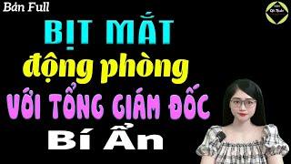 Bịt mắt động phòng với tổng giám đốc bí ẩn - Truyện ngôn tình đêm khuya hay