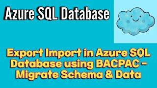 Export Import in Azure SQL Database | Migrate Schema and Data | Export BACPAC File | Import Bacpac