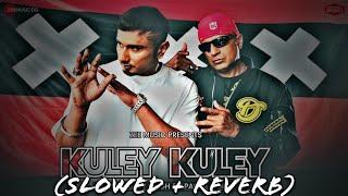 Kuley Kuley (Slowed + Reverb) Honey 3.0 | Yo Yo Honey Singh