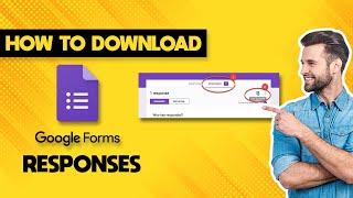 How to Download Google Form Responses (Quick & Easy)