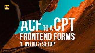 ACF Frontend Form to a Custom Post Type 01 - Intro & Setup