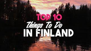 TOP 10 THINGS TO DO IN FINLAND