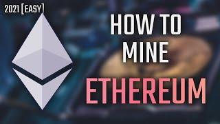 How to MINE ETHEREUM in 2021 [Windows 10 Easy Tutorial]