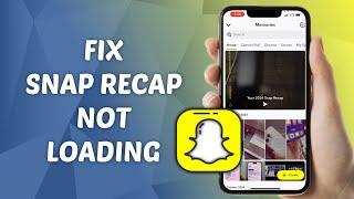 How to Fix Snap Recap Not Loading on Snapchat