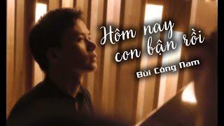 HÔM NAY CON BẬN RỒI [ Cover ] | BÙI CÔNG NAM