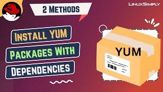2 Easy Methods to Install YUM Packages With Dependencies | LinuxSimply