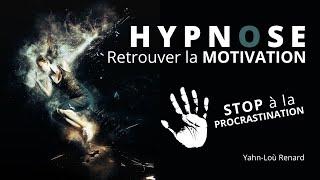 HYPNOSE - Retrouver la MOTIVATION - Stop à la PROCRASTINATION