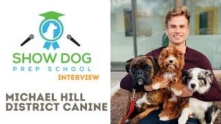 Show Dog Prep School Interview with dog trainer, Michael Hill, District Canine.
