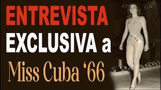  Entrevista Exclusiva a MISS CUBA '66