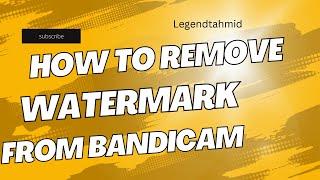 how to remove bandicam watermark from video in 2023