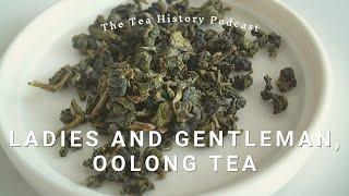 Ladies and Gentleman, Oolong Tea | The Tea History Podcast | Ep. 8