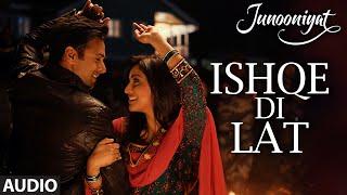 Ishqe Di Lat Full Song (AUDIO) | Junooniyat | Pulkit Samrat, Yami Gautam | Ankit Tiwari, Tulsi Kumar