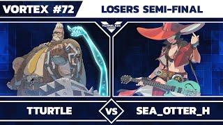 [Vortex #72] Tturtle vs Sea_Otter_H - Losers Semi-Finals - Guilty Gear Strive