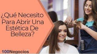 ¿Qué Necesito Para Abrir Una Estética De Belleza?