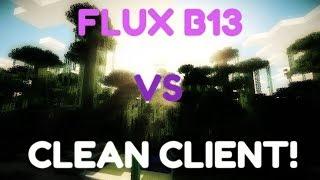 FLUX B13 VS CLEAN CLIENT!