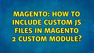 Magento: How to include custom JS files in magento 2 custom module? (2 Solutions!!)