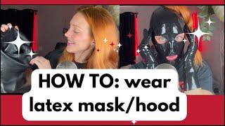 HOW TO WEAR LATEX MASK/HOOD