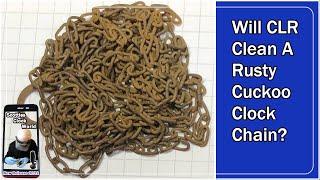 Will CLR Clean A Rusty Cuckoo Clock Chain?