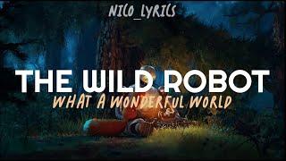 What a wonderful world - The wild robot (Lyrics)