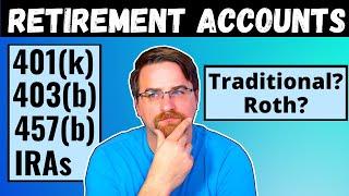 Simple Guide to Retirement Accounts ( 401k, 403b, 457b, IRA) | Roth and Traditional Plans | 2022