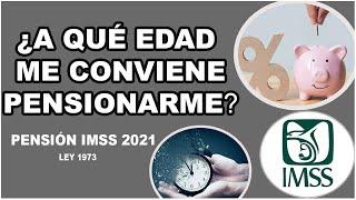 ¿A QUÉ EDAD ME CONVIENE PENSIONARME? 60 O 65? | PENSION IMSS 73 | 2021 #PENSION #PENSIONIMSS #LEY73