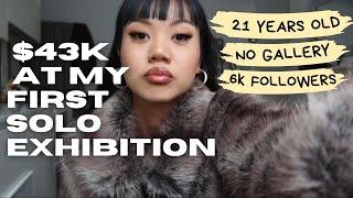 how i made $43k at my first solo exhibition, no gallery, at 21 years old, with 6k followers