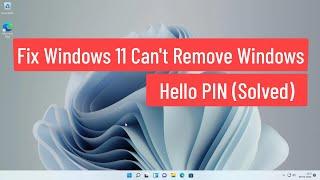 Fix Windows 11 Can't Remove Windows Hello PIN (Solved)