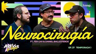 EP 29 - NEUROCIRUGÍA FT. FER GAY & DANIEL BALLESTEROS