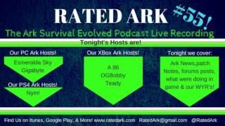 Recording #55 of Rated Ark! The #arksurvivalevolved PODCAST! @survivetheark Talk!