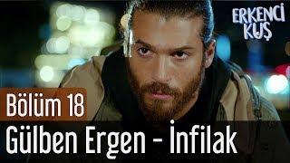 Erkenci Kuş 18. Bölüm - Gülben Ergen - İnfilak