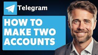 How to Make Two Telegram Accounts With the Same Number (Full 2024 Guide)