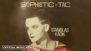 Stanislas Kadik - Sophistic-Tac (Official Music Video)