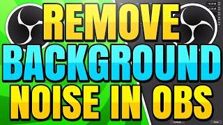 How to Remove Background Noise and Keyboard Sounds in OBS