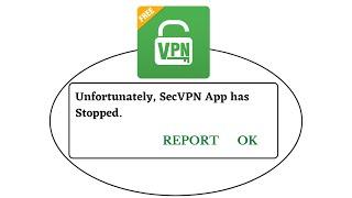 Unfortunately,SecVPN Has Stopped Error in Android - App Not Open Problem | AllTechapple