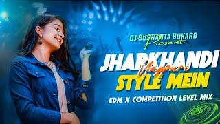 Jharkhandi Style Mein _ Nagpuri Dj Song _ Edm Dance _ Competition Level Mix By Dj Sushanta Bokaro