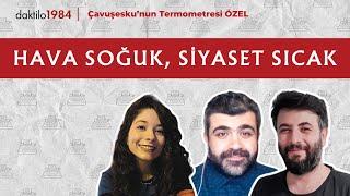 Hava Soğuk, Siyaset Sıcak | Çavuşesku'nun Termometresi ÖZEL