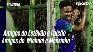 AMIGOS DO ESTÊVÃO E FALCÃO 12 X 10 AMIGOS DO MICHAEL E MENZINHO| MELHORES MOMENTOS | AMISTOSO|sportv